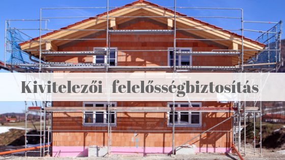 Kivitelezői felelősségbiztosítás