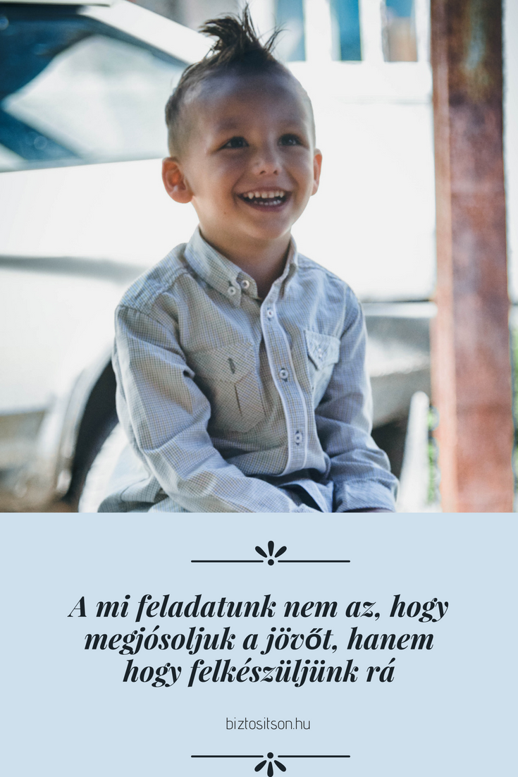 A mi feladatunk nem az, hogy megjósoljuk a jövőt, hanem hogy felkészüljünk rá