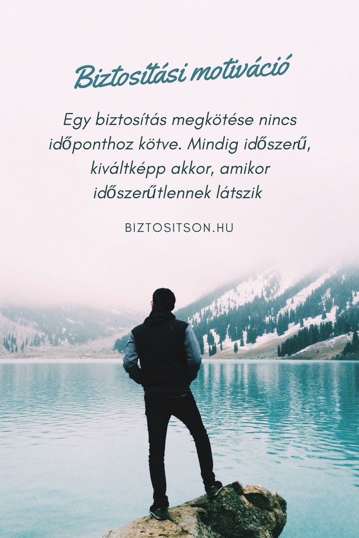 Egy biztosítás megkötése nincs időponthoz kötve. Mindig időszerű, kiváltképp akkor, amikor időszerűtlennek látszik.