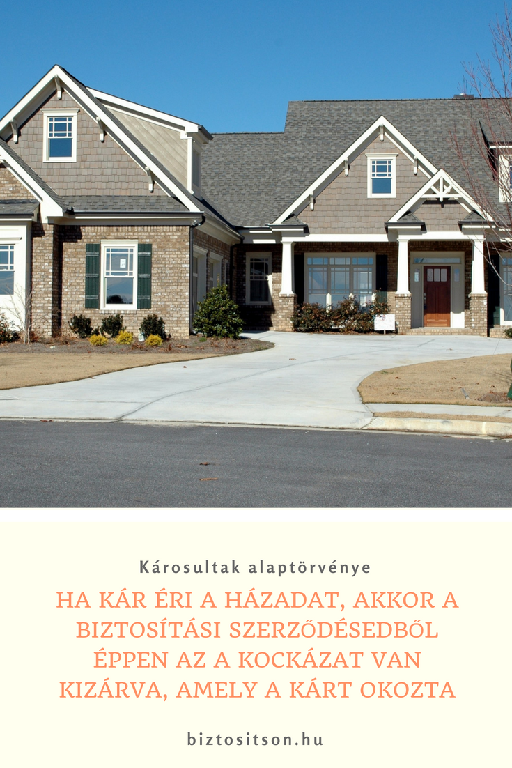 Ha kár éri a házadat, akkor a biztosítási szerződésből éppen az a kockázat van kizárva, amely a kárt okozta.