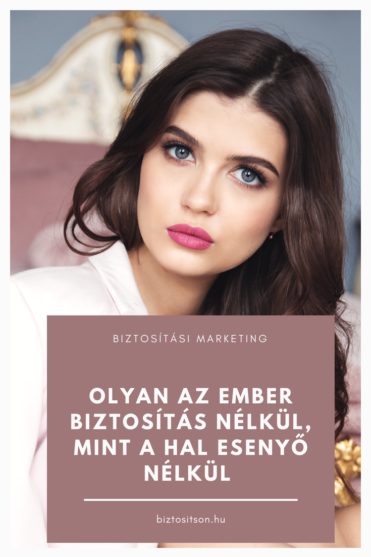  Olyan az ember biztosítás nélkül, mint a hal esernyő nélkül.